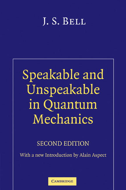 Speakable and Unspeakable in Quantum Mechanics; Collected Papers on Quantum Philosophy (Paperback) 9780521523387