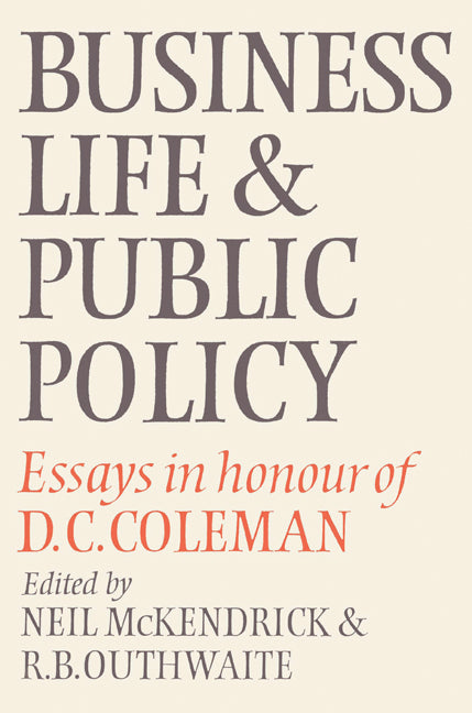 Business Life and Public Policy; Essays in Honour of D. C. Coleman (Paperback) 9780521524216
