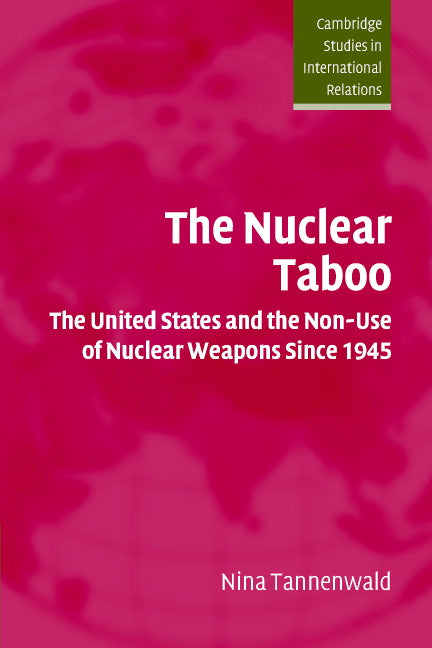 The Nuclear Taboo; The United States and the Non-Use of Nuclear Weapons Since 1945 (Paperback) 9780521524285