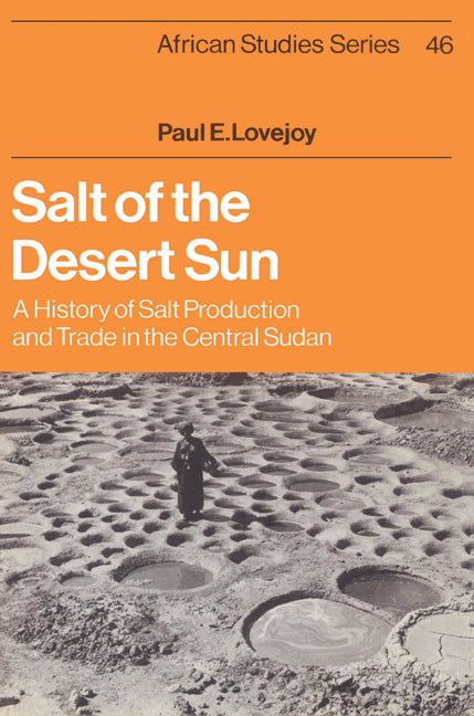 Salt of the Desert Sun; A History of Salt Production and Trade in the Central Sudan (Paperback) 9780521524339