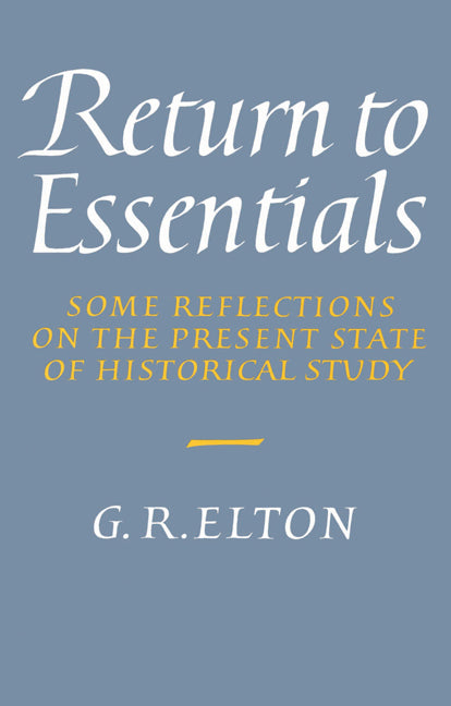 Return to Essentials; Some Reflections on the Present State of Historical Study (Paperback) 9780521524377