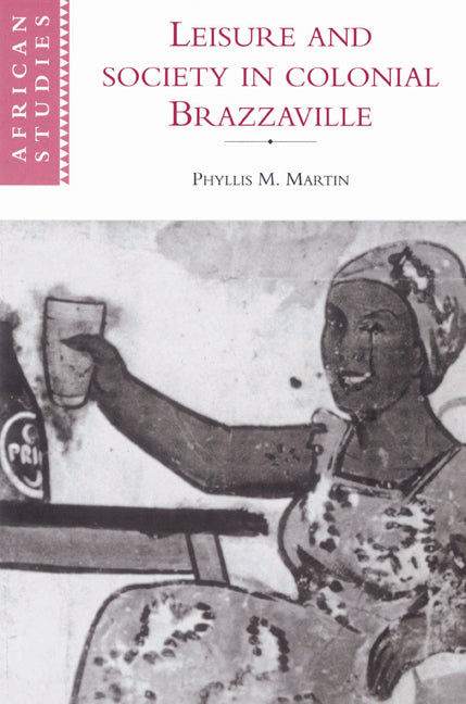 Leisure and Society in Colonial Brazzaville (Paperback) 9780521524469