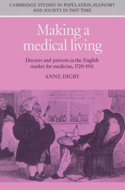 Making a Medical Living; Doctors and Patients in the English Market for Medicine, 1720–1911 (Paperback) 9780521524513