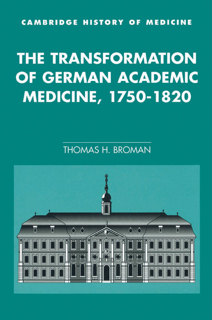 The Transformation of German Academic Medicine, 1750–1820 (Paperback) 9780521524575