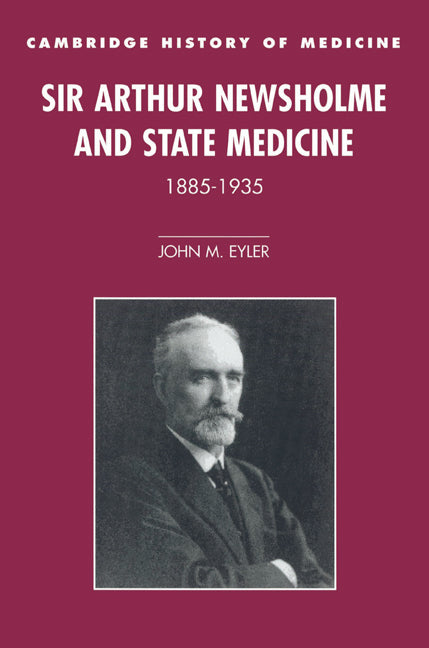 Sir Arthur Newsholme and State Medicine, 1885–1935 (Paperback) 9780521524582