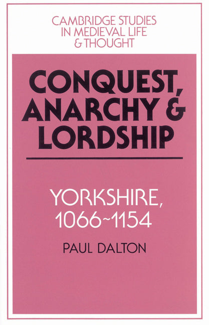 Conquest, Anarchy and Lordship; Yorkshire, 1066–1154 (Paperback) 9780521524643