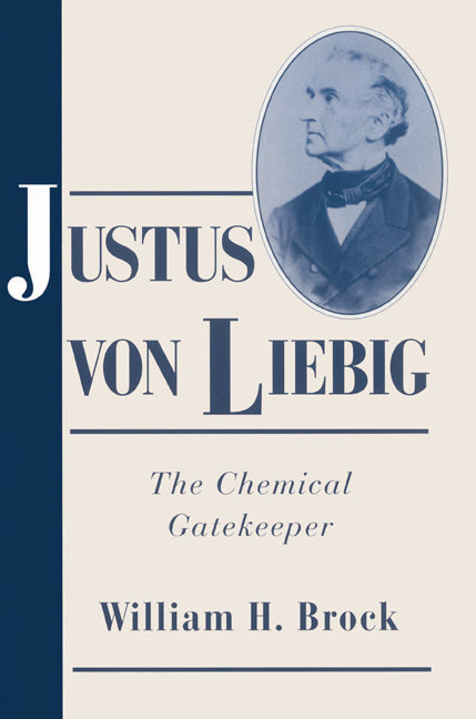 Justus von Liebig; The Chemical Gatekeeper (Paperback) 9780521524735