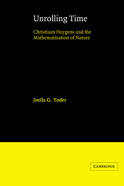 Unrolling Time; Christiaan Huygens and the Mathematization of Nature (Paperback) 9780521524810