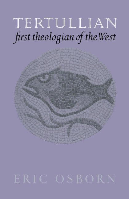 Tertullian, First Theologian of the West (Paperback) 9780521524957