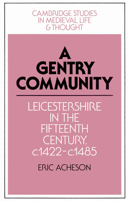 A Gentry Community; Leicestershire in the Fifteenth Century, c.1422–c.1485 (Paperback) 9780521524988