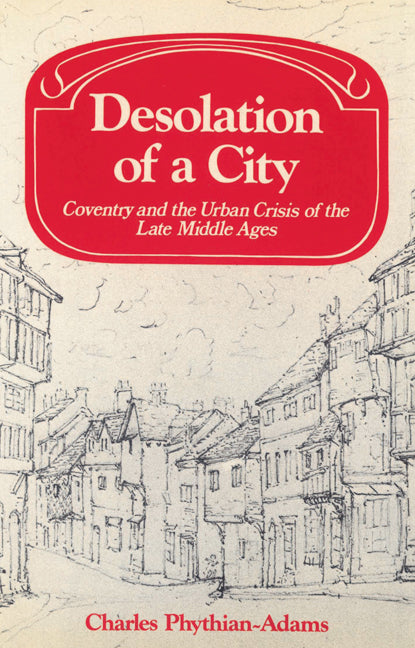 Desolation of a City; Coventry and the Urban Crisis of the Late Middle Ages (Paperback) 9780521525008