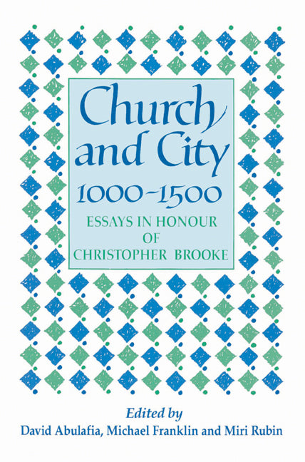 Church and City, 1000–1500; Essays in Honour of Christopher Brooke (Paperback) 9780521525060