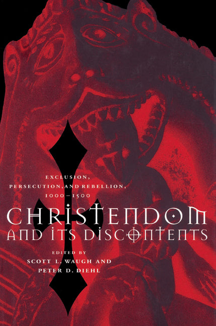 Christendom and its Discontents; Exclusion, Persecution, and Rebellion, 1000–1500 (Paperback) 9780521525091