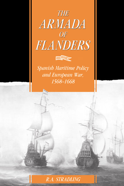 The Armada of Flanders; Spanish Maritime Policy and European War, 1568–1668 (Paperback) 9780521525121