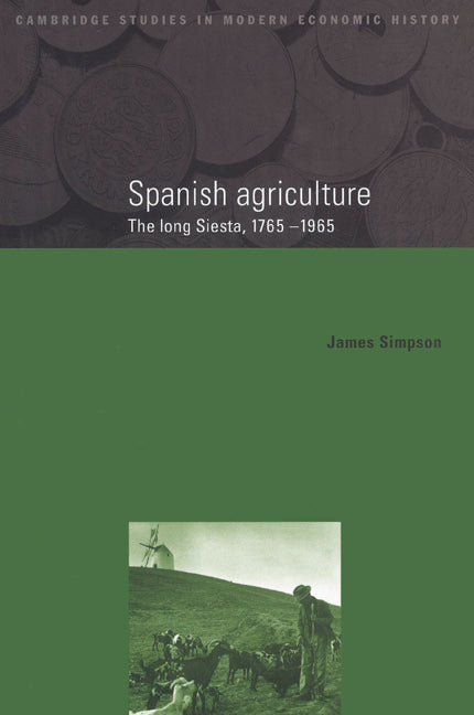 Spanish Agriculture; The Long Siesta, 1765–1965 (Paperback) 9780521525169