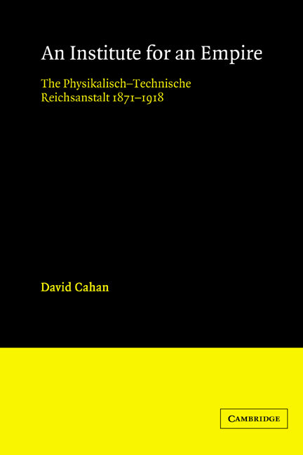 An Institute for an Empire; The Psysikalisch-Technische Reichsanstalt, 1871–1918 (Paperback) 9780521525190
