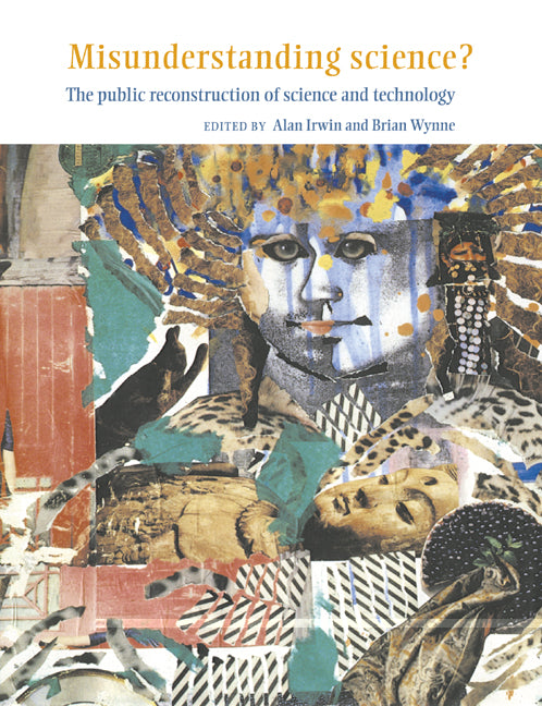 Misunderstanding Science?; The Public Reconstruction of Science and Technology (Paperback) 9780521525206