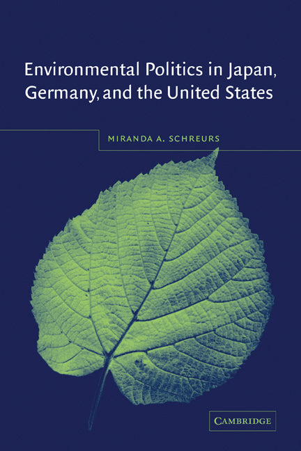 Environmental Politics in Japan, Germany, and the United States (Paperback) 9780521525374