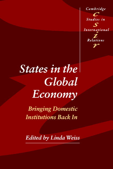 States in the Global Economy; Bringing Domestic Institutions Back In (Paperback) 9780521525381