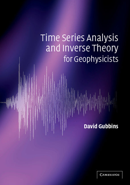 Time Series Analysis and Inverse Theory for Geophysicists (Paperback) 9780521525695