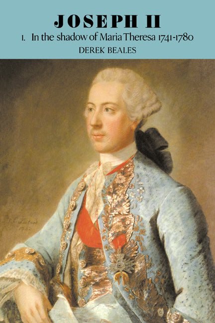 Joseph II: Volume 1, In the Shadow of Maria Theresa, 1741–1780 (Paperback) 9780521525886