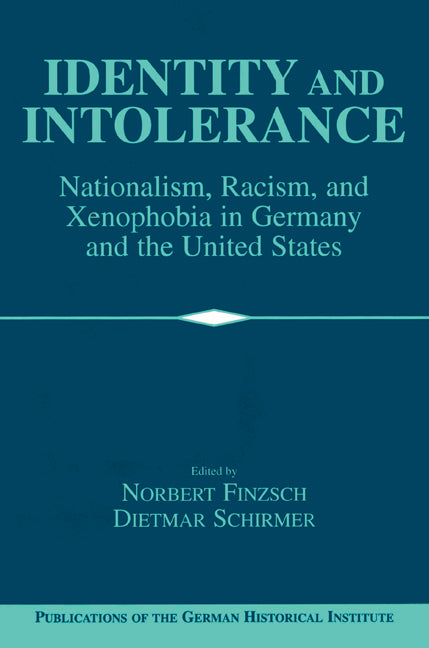 Identity and Intolerance; Nationalism, Racism, and Xenophobia in Germany and the United States (Paperback) 9780521525992