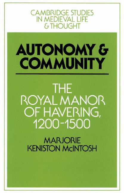 Autonomy and Community; The Royal Manor of Havering, 1200–1500 (Paperback) 9780521526098