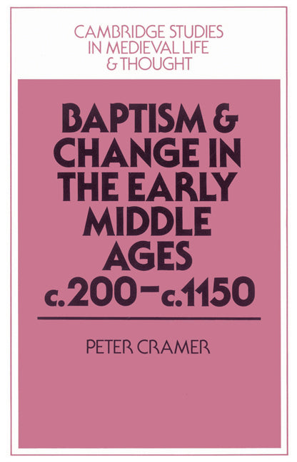 Baptism and Change in the Early Middle Ages, c.200–c.1150 (Paperback) 9780521526425