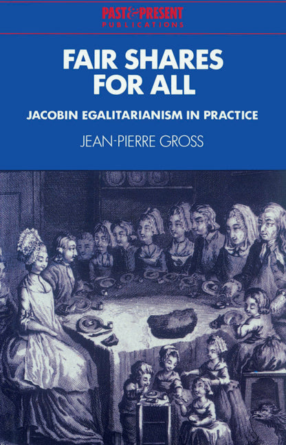 Fair Shares for All; Jacobin Egalitarianism in Practice (Paperback) 9780521526500