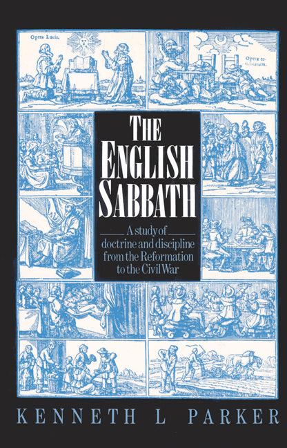 The English Sabbath; A Study of Doctrine and Discipline from the Reformation to the Civil War (Paperback) 9780521526562