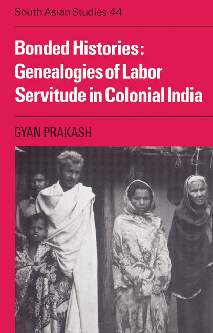 Bonded Histories; Genealogies of Labor Servitude in Colonial India (Paperback) 9780521526586