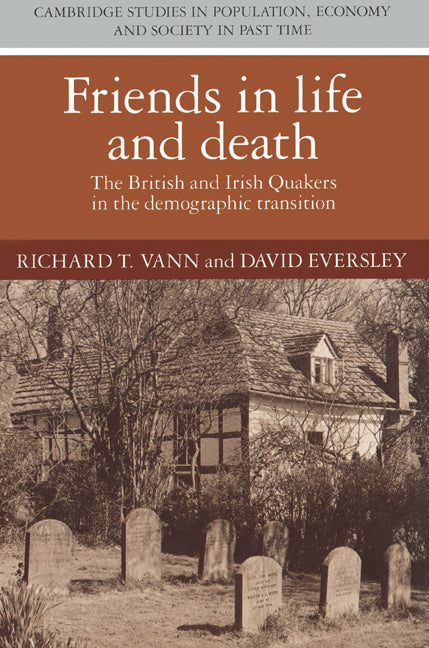 Friends in Life and Death; British and Irish Quakers in the Demographic Transition (Paperback) 9780521526647