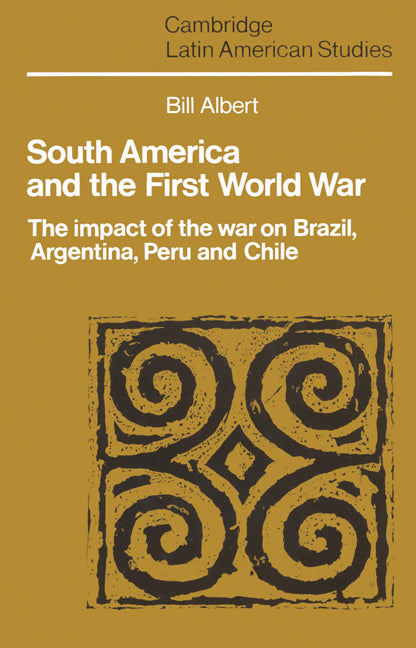 South America and the First World War; The Impact of the War on Brazil, Argentina, Peru and Chile (Paperback) 9780521526852