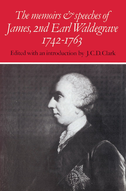 The Memoirs and Speeches of James, 2nd Earl Waldegrave 1742–1763 (Paperback) 9780521526890
