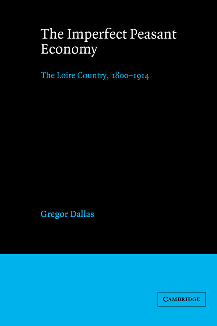 The Imperfect Peasant Economy; The Loire Country, 1800–1914 (Paperback) 9780521526906