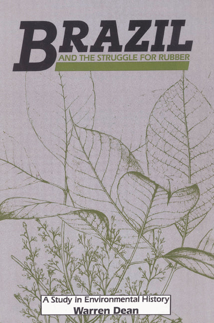 Brazil and the Struggle for Rubber; A Study in Environmental History (Paperback) 9780521526920