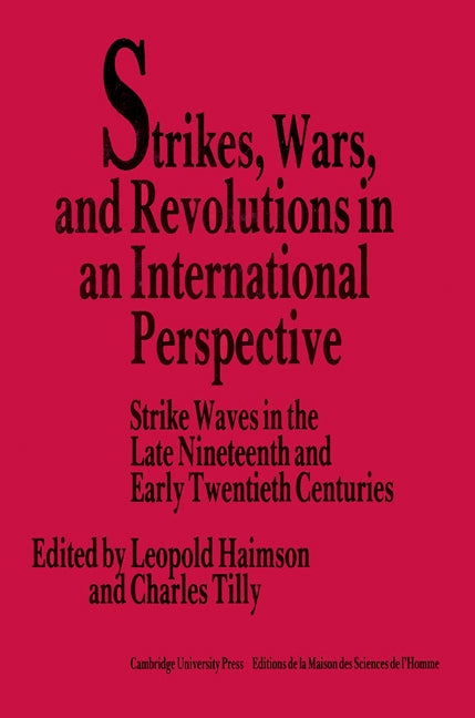 Strikes, Wars, and Revolutions in an International Perspective; Strike Waves in the Late Nineteenth and Early Twentieth Centuries (Paperback) 9780521526982