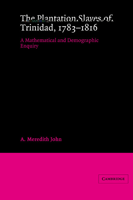 The Plantation Slaves of Trinidad, 1783–1816; A Mathematical and Demographic Enquiry (Paperback) 9780521526999