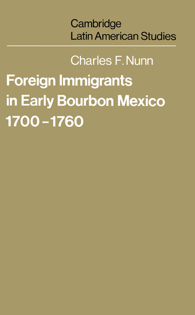Foreign Immigrants in Early Bourbon Mexico, 1700–1760 (Paperback) 9780521527057