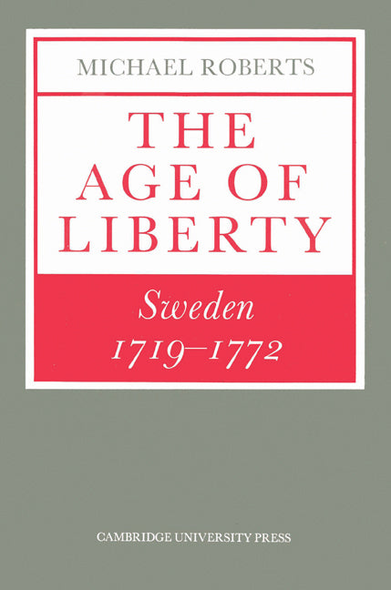 The Age of Liberty; Sweden 1719–1772 (Paperback) 9780521527071