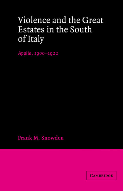 Violence and the Great Estates in the South of Italy; Apulia, 1900–1922 (Paperback) 9780521527101