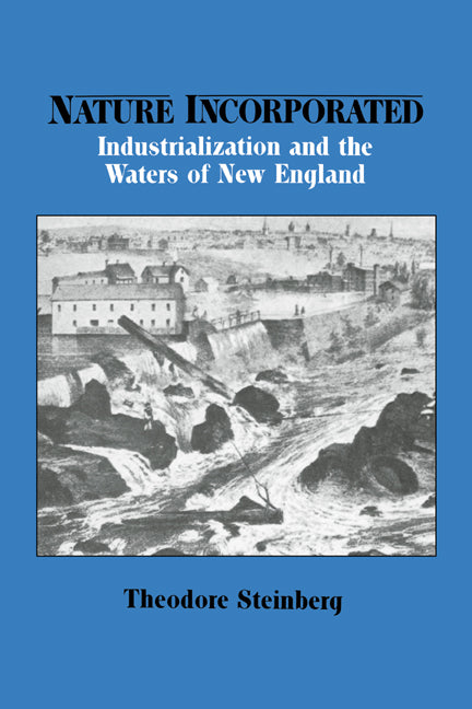 Nature Incorporated; Industrialization and the Waters of New England (Paperback) 9780521527118