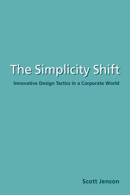 The Simplicity Shift; Innovative Design Tactics in a Corporate World (Paperback) 9780521527491