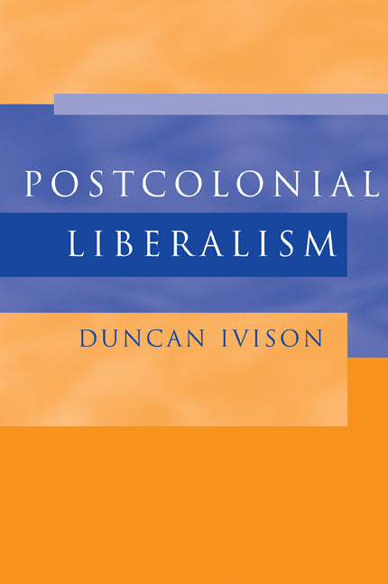 Postcolonial Liberalism (Paperback) 9780521527514