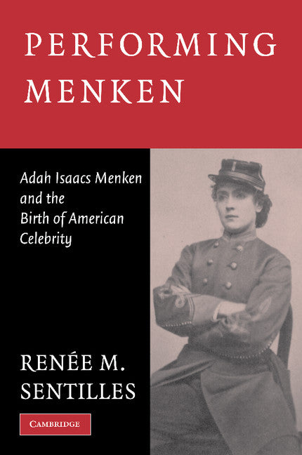 Performing Menken; Adah Isaacs Menken and the Birth of American Celebrity (Paperback) 9780521527606