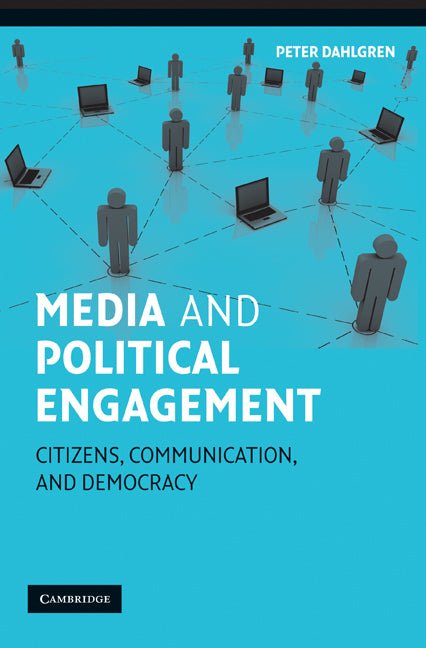 Media and Political Engagement; Citizens, Communication and Democracy (Paperback) 9780521527897