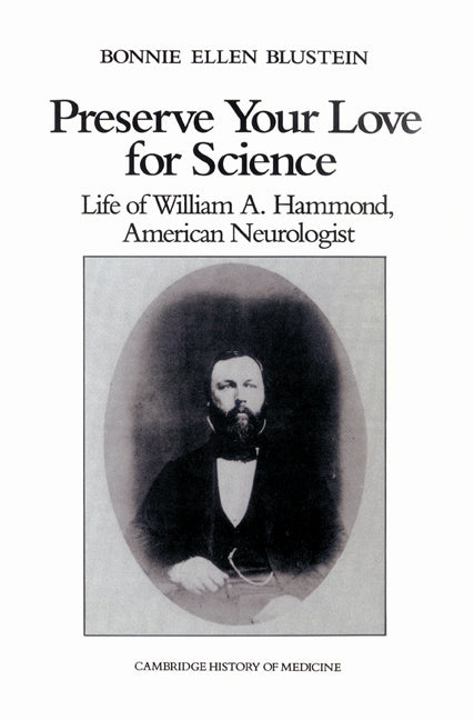 Preserve your Love for Science; Life of William A Hammond, American Neurologist (Paperback) 9780521528436