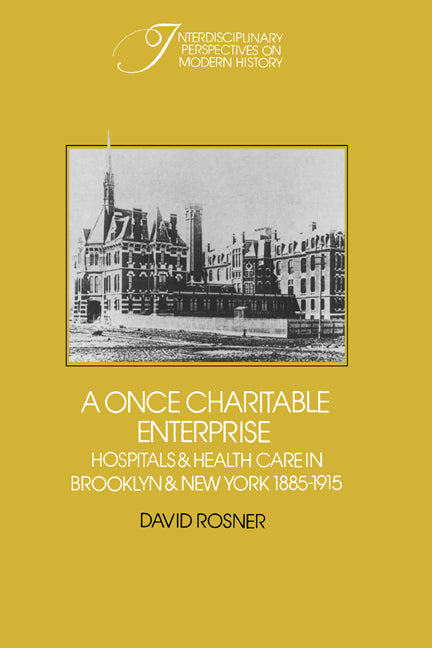 A Once Charitable Enterprise; Hospitals and Health Care in Brooklyn and New York 1885–1915 (Paperback) 9780521528627