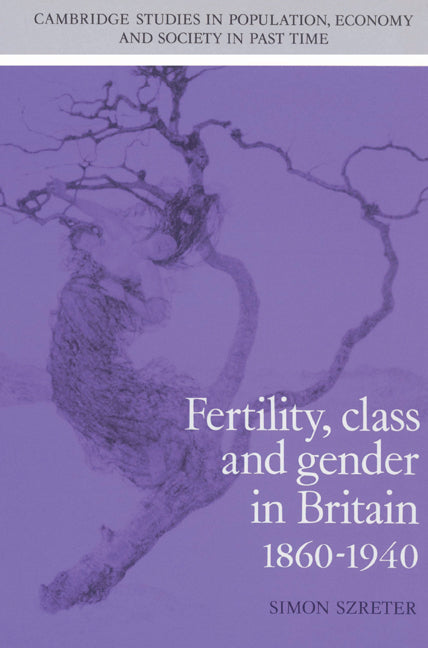 Fertility, Class and Gender in Britain, 1860–1940 (Paperback) 9780521528689