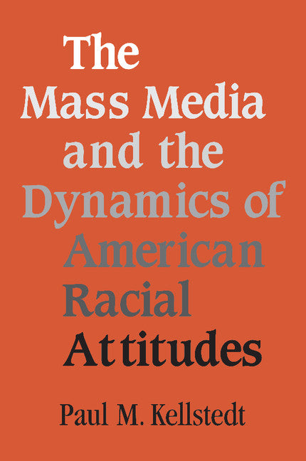 The Mass Media and the Dynamics of American Racial Attitudes (Paperback) 9780521529150